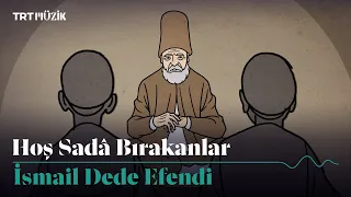 Neyzenliği ve hanendeliği ile de tanınan Hammamizade İsmail Dede Efendi | Hoş Sadâ Bırakanlar