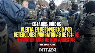 Alert at U.S. airports over ICE immigration arrests: over 800 people reported detained
