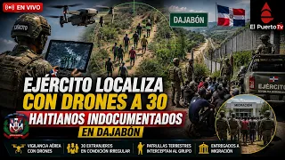 Ejército localiza con drones a 30 haitianos indocumentados en Dajabón