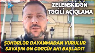 Rusiya-Ukrayna müharibəsində GƏRGİNLİK PİK HƏDDƏ: bu ərazilər vurulur - Zelenskidən TƏCİLİ AÇIQLAMA