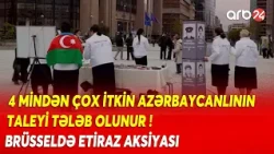 Avropa Parlamentinin qarşısında etiraz - 4 mindən çox itkin azərbaycanlının taleyi tələb olunur