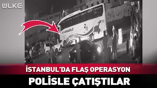 Flash Operation in Istanbul! Clashed with Police... #BreakingNews