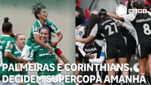 Palmeiras e Corinthians decidem Supercopa do Brasil Feminina amanhã (07)