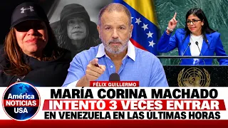 MARÍA CORINA MACHADO INTENTO 3 VECES ENTRAR EN VENEZUELA MIENTRAS DELCY ESTÁ EN LA ONU