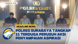 [HEADLINE NEWS, 23/10] Polrestabes Surabaya Amankan 11 Orang Perusuh Aksi Penyampaian Aspirasi