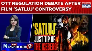 'Satluj' Sparks OTT Regulation Debate: National Interest Or Free Speech? | Newshour Special Edition
