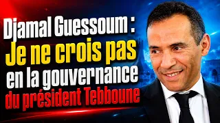 Djamal Guessoum : Je ne crois pas en la gouvernance du président Tebboune