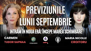 PREVIZIUNILE LUNII SEPTEMBRIE: INTRĂM ÎN NOUA ERĂ! ÎNCEPE MAREA SCHIMBARE - CU CARMEN TUDOR SAPNAA