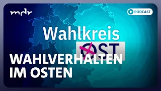 Die Wahlen im Osten: Hauptsache, es wird was anders | Podcast: Wahlkreis Ost | MDR