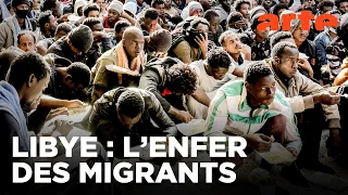 Libye, les centres de la honte | Documentaire | ARTE