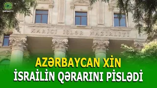 AZƏRBAYCAN XİN-DƏN İSRAİLİN "ERMƏNİ SOYQIRIMI" QƏRARINA ETİRAZ