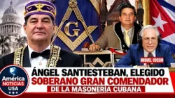ÁNGEL SANTIESTEBAN, ELEGIDO SOBERANO GRAN COMENDADOR DE LA MASONERÍA CUBANA
