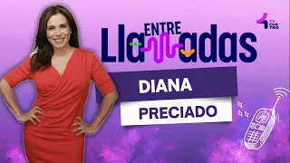 ENTRE LLAMADAS 🗣️📞 DIANA PRECIADO