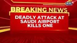 Saudi Arabia On Alert After Airport Attack, US Urges Citizens To Take Precautions | News18