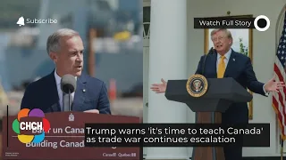 Trump warns 'it's time to teach Canada' as trade war continues escalation