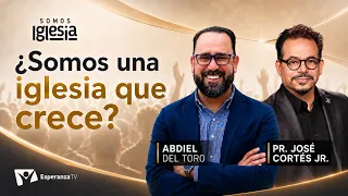 Somos Iglesia | #11: ¿Somos una iglesia que crece? con el Pr. Jose Cortes Jr.