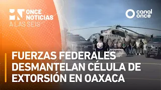 At Six - Federal forces dismantle extortion cell in Oaxaca (08/28/2026)