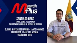 ¿Está preparado Manabí para El Niño? | Santiago Haro explica riesgos, presupuesto y acciones