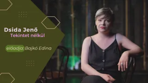 Dsida Jenő: Tekintet nélkül – előadja: Bajkó Edina