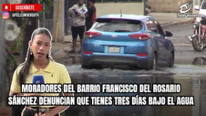 MORADORES DEL BARRIO FRANCISCO DEL ROSARIO SÁNCHEZ DENUNCIAN QUE TIENES TRES DÍAS BAJO EL AGUA