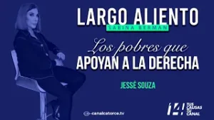 Largo Aliento | Los pobres que apoyan a la derecha. Jessé Souza