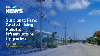 Surplus to Fund Cost of Living Relief & Infrastructure Upgrades | Friday 31 July | CIGtv News