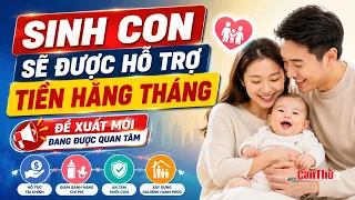 Monthly Financial Support for Newborns: A New Proposal Gains Attention | Can Tho