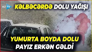 Kəlbəcərə payız gəlməmiş DOLU YAĞDI - Şərqi Zəngəzurdan GÖRÜNTÜLƏR