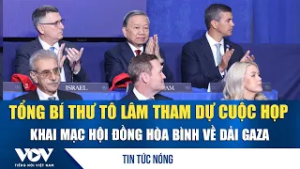 Tổng Bí thư Tô Lâm tham dự cuộc họp khai mạc Hội đồng Hòa bình về Dải Gaza | VOV
