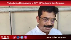 "Nobody Can Block Anyone in BJP": MP Sadanand Shet Tanavade