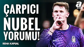 "Nübel, Fabri'den Sonra Beşiktaş'a Gelmiş En İyi Kaleci" | Reha Kapsal