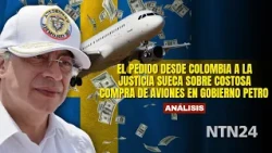 El pedido desde Colombia a la justicia sueca sobre COSTOSA COMPRA DE AVIONES en gobierno Petro