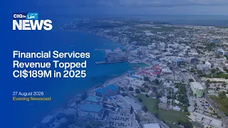 Financial Services Revenue Topped CI$189M in 2025 | Thursday 27 August  | CIGtv News