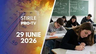 Știrile PRO TV - 29 Iunie 2026 | Canicula afectează și Bacalaureatul! Proba a fost amânată