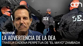 The DEA's Warning Following "El Mayo" Zambada's Life Sentence