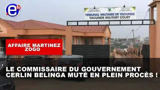 AFFAIRE MARTINEZ ZOGO : LE COMMISSAIRE DU GOUVERNEMENT CERLIN BELINGA MUTÉ EN PLEIN PROCÈS !