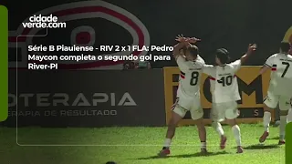 Piauí Série B - RIV 2-1 FLA: Pedro Maycon nets the second goal for River-PI