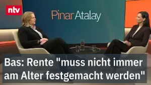 Bas: Rente "muss nicht immer am Alter festgemacht werden" - Pinar Atalay in voller Länge | ntv Talk