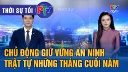 Thời sự Phú Thọ tối 28/10/2026 | Chủ động giữ vững an ninh trật tự những tháng cuối năm