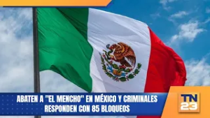 Abaten a "El Mencho" en México y criminales responden con 85 bloqueos