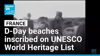D-Day beaches inscribed on UNESCO World Heritage List • FRANCE 24 English