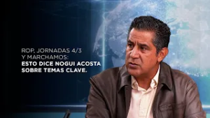 ROP, jornadas 4/3 y marchamos: esto dice Nogui Acosta sobre temas clave.