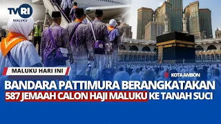 BANDARA PATTIMURA BERANGKATAKAN 587 JEMAAH CALON HAJI ASAL MALUKU KE TANAH SUCI - MHI 08/05/2026
