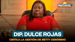 Congresswoman Dulce Rojas criticizes Betty Gerónimo's administration | Matinal