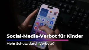 Social-Media-Verbot für Kinder - Mehr Schutz durch Verbote?