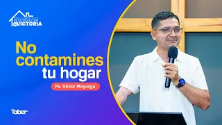 Do Not Contaminate Your Home | Ps. Victor Mayorga