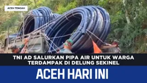 TNI AD Salurkan Pipa Air Untuk Warga Terdampak Di Delung Sekinel | Berita Aceh Hari Ini