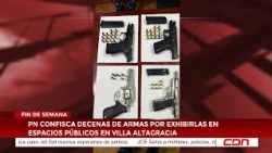 CDN Weekend | National Police seize weapons for public display in Villa Altagracia