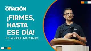 Standing Firm Until That Day! | Ps. Rogelio Machado