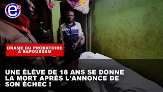 DRAME DU PROBATOIRE À BAFOUSSAM: UNE ÉLÈVE DE 18 ANS SE DONNE LA MORT APRÈS L'ANNONCE DE SON ÉCHEC !